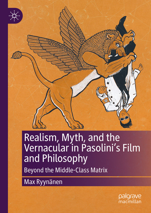 Realism, Myth, and the Vernacular in Pasolini's Film and Philosophy - Max Ryynänen