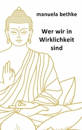 Wer wir in Wirklichkeit sind - Manuela Bethke