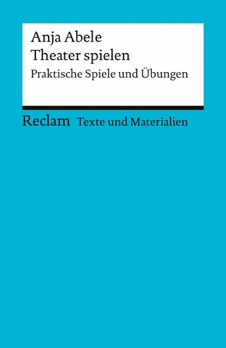 Theater spielen. Praktische Spiele und Übungen - Anja Abele