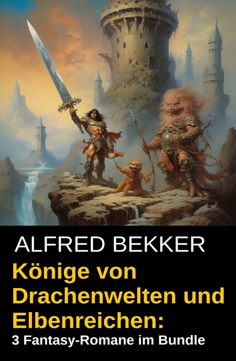 Könige von Drachenwelten und Elbenreichen: 3 Fantasy-Romane im Bundle -  Alfred Bekker