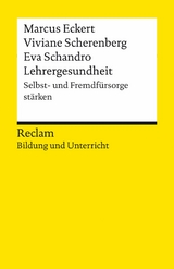 Lehrergesundheit. Anleitung zur Selbst- und Fremdfürsorge. Reclam Bildung und Unterricht -  Marcus Eckert,  Viviane Scherenberg,  Eva Schandro