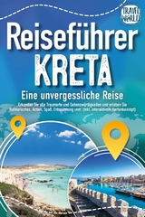 Reiseführer Kreta - Eine unvergessliche Reise: Erkunden Sie alle Traumorte und Sehenswürdigkeiten und erleben Sie Kulinarisches, Action, Spaß, Entspannung uvm. (inkl. interaktivem Kartenkonzept) - Travel World