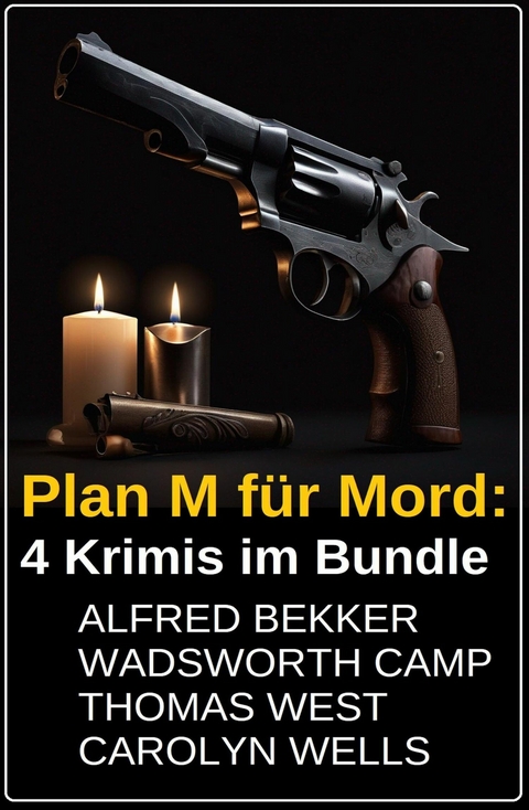 Plan M für Mord: 4 Krimis im Bundle -  Alfred Bekker,  Wadsworth Camp,  Thomas West,  Carolyn West