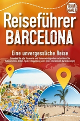 Reiseführer Barcelona - Eine unvergessliche Reise: Erkunden Sie alle Traumorte und Sehenswürdigkeiten und erleben Sie Kulinarisches, Action, Spaß, Entspannung uvm. (inkl. interaktivem Kartenkonzept) -  Travel World