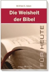 Die Weisheit der Bibel für heute - Winfried A Adam