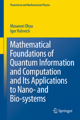 Mathematical Foundations of Quantum Information and Computation and Its Applications to Nano- and Bio-systems - Masanori Ohya, I. Volovich