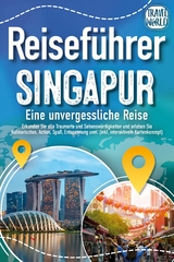 Reiseführer Singapur - Eine unvergessliche Reise: Erkunden Sie alle Traumorte und Sehenswürdigkeiten und erleben Sie Kulinarisches, Action, Spaß, Entspannung uvm. (inkl. interaktivem Kartenkonzept) - Travel World