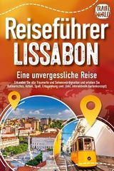 REISEFÜHRER LISSABON - Eine unvergessliche Reise: Erkunden Sie alle Traumorte und Sehenswürdigkeiten und erleben Sie Kulinarisches, Action, Spaß, Entspannung uvm. (inkl. interaktivem Kartenkonzept) - Travel World