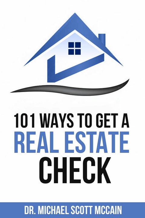 101 Ways to Get a Real Estate Check -  Michael Scott McCain