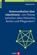 Multimorbidität im Alter / Kommunikation über Inkontinenz - ein Thema zwischen alten Patienten, Ärzten und Pflegenden? - Katja Kummer