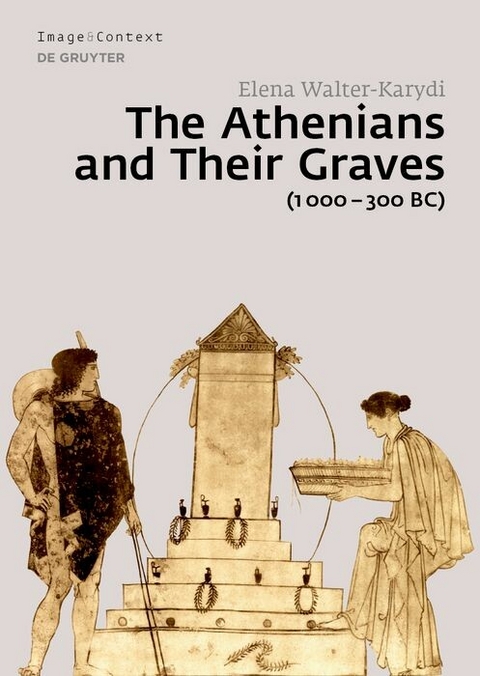 The Athenians and Their Graves (1000–300 BC) - Elena Walter-Karydi