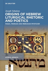 Origins of Hebrew Liturgical Rhetoric and Poetics - Joseph Yahalom