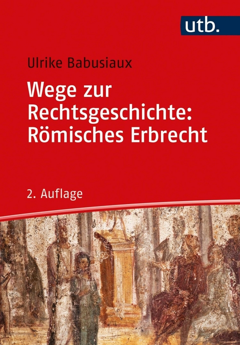 Wege zur Rechtsgeschichte: Römisches Erbrecht -  Ulrike Babusiaux