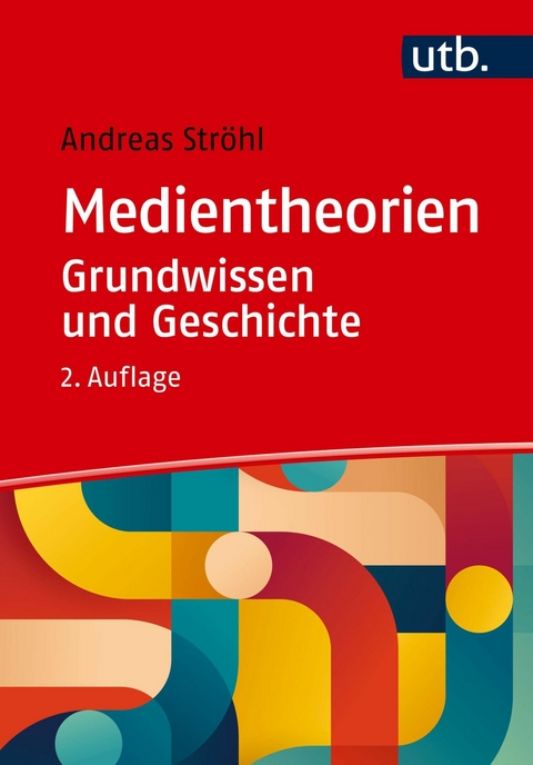 Medientheorien: Grundwissen und Geschichte -  Andreas Ströhl