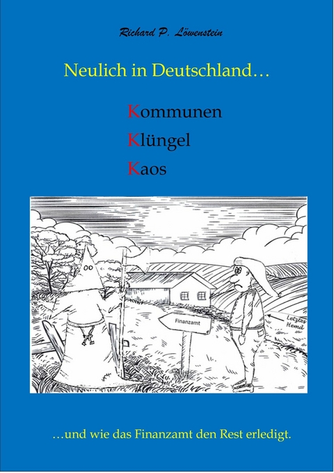 Neulich in Deutschland... Kommunen, Klüngel, Kaos - Richard P. Löwenstein