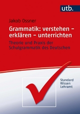 Grammatik: verstehen - erklären - unterrichten -  Jakob Ossner