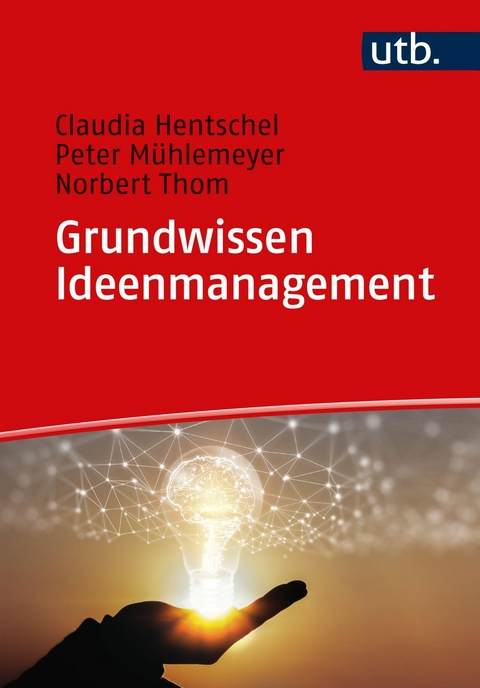 Grundwissen Ideenmanagement -  Claudia Hentschel,  Peter Mühlemeyer,  Norbert Thom