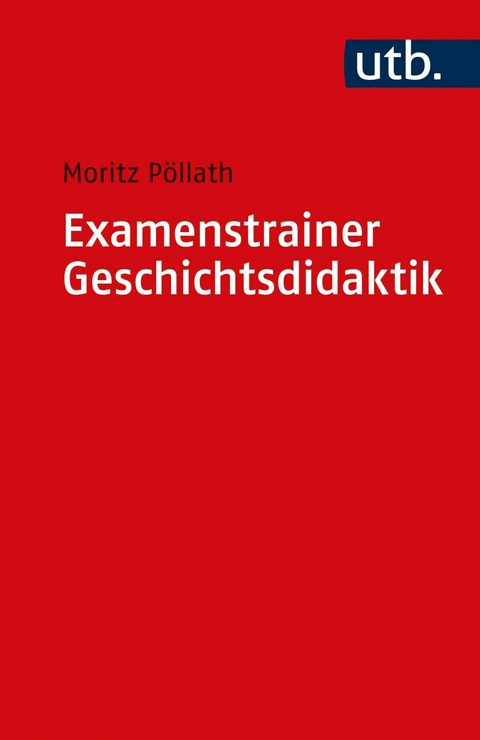 Examenstrainer Geschichtsdidaktik - Moritz Pöllath