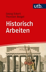 Historisch Arbeiten - Georg Eckert, Thorsten Beigel