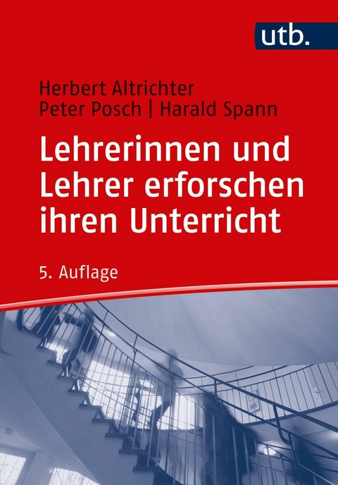 Lehrerinnen und Lehrer erforschen ihren Unterricht -  Herbert Altrichter,  Peter Posch,  Harald Spann