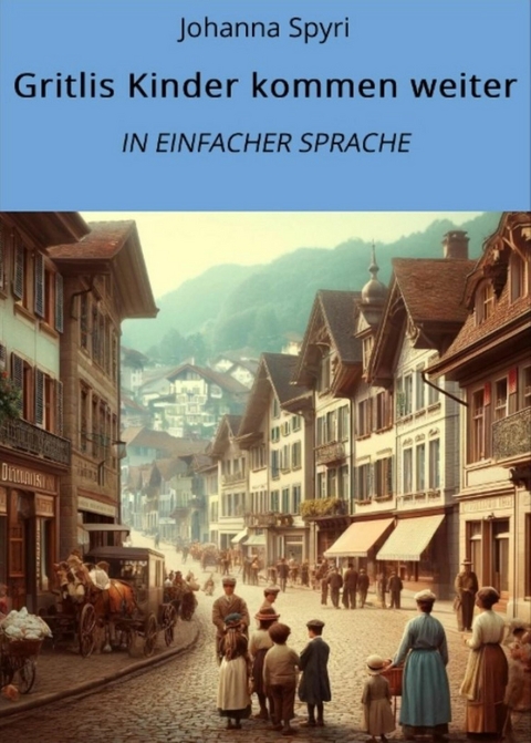 Gritlis Kinder kommen weiter: In Einfacher Sprache - Johanna Spyri