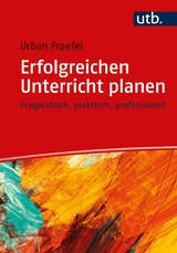 Erfolgreichen Unterricht planen - Urban Fraefel