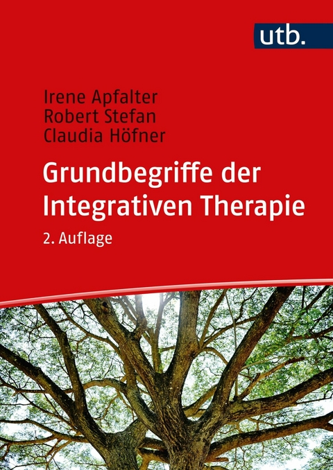 Grundbegriffe der Integrativen Therapie -  Irene Apfalter,  Robert Stefan,  Claudia Höfner