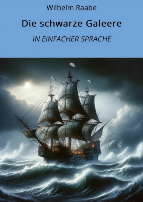 Die schwarze Galeere: In Einfacher Sprache - Wilhelm Raabe