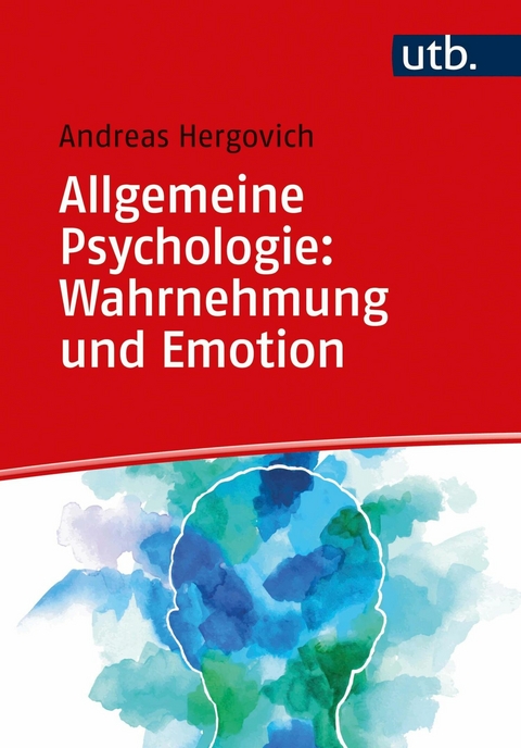 Allgemeine Psychologie: Wahrnehmung und Emotion -  Andreas Hergovich