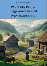 Wo Gritlis Kinder hingekommen sind: In Einfacher Sprache - Johanna Spyri