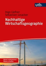 Nachhaltige Wirtschaftsgeographie - Ingo Liefner, Sebastian Losacker