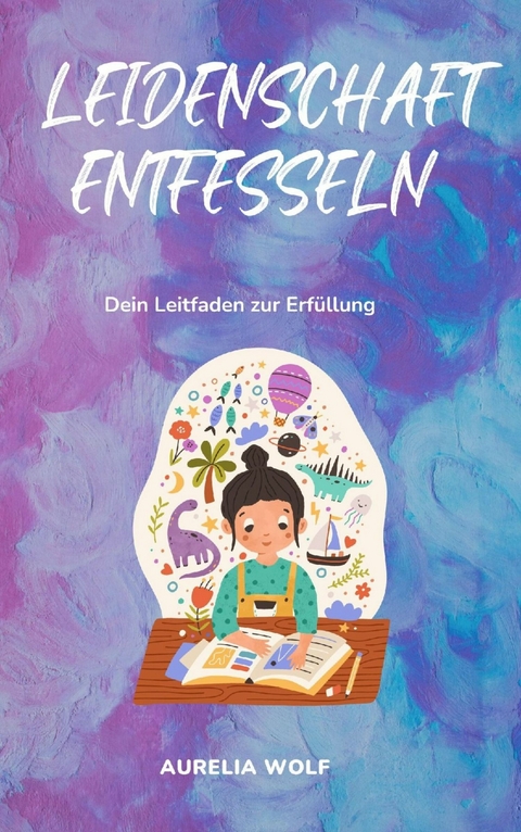 Leidenschaft entfesseln - Aurelia Wolf