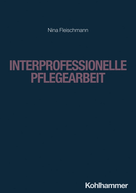 Interprofessionelle Pflegearbeit - Nina Fleischmann