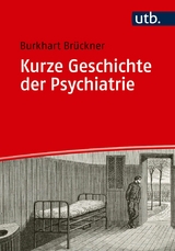 Kurze Geschichte der Psychiatrie - Burkhart Brückner