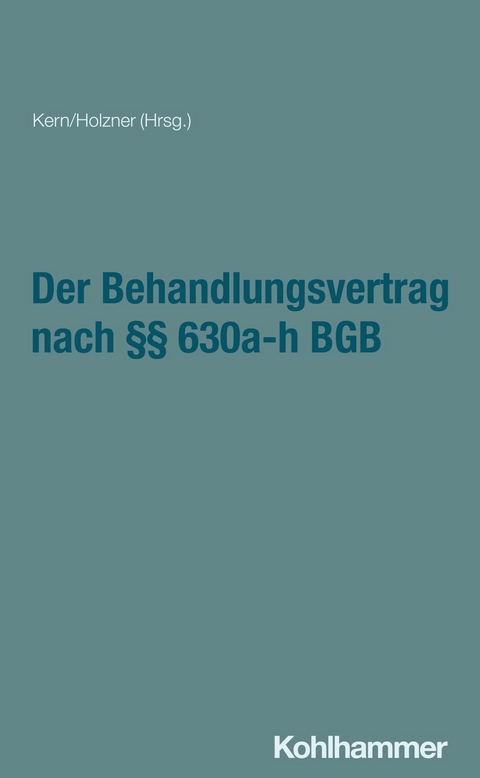 Der Behandlungsvertrag nach §§ 630a-h BGB - Erik Hahn, Claudia Holzner, Anja Houben, Bernd-Rüdiger Kern, Lucia Kretschmer, Andreas Manok, Marcel Reuter, Denise Wiedemann