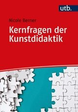 Kernfragen der Kunstdidaktik -  Nicole Berner