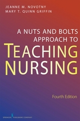 A Nuts and Bolts Approach to Teaching Nursing, Fourth Edition - Griffin, Mary T. Quinn; Novotny, Jeanne M.