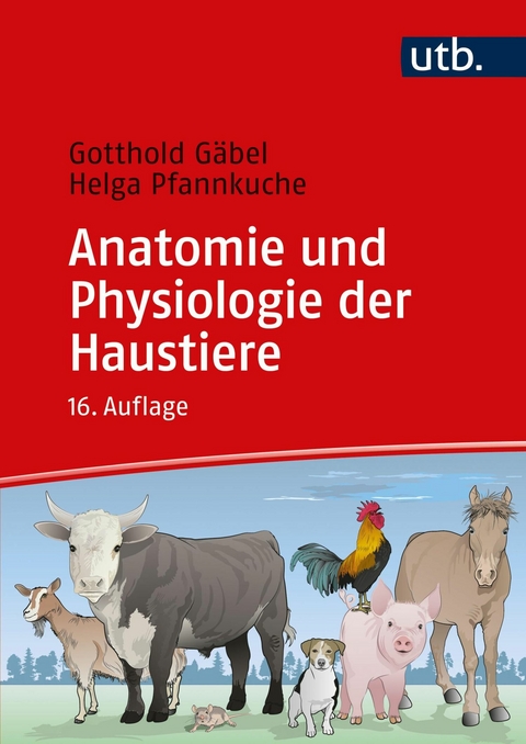 Anatomie und Physiologie der Haustiere -  Gotthold Gäbel,  Helga Pfannkuche