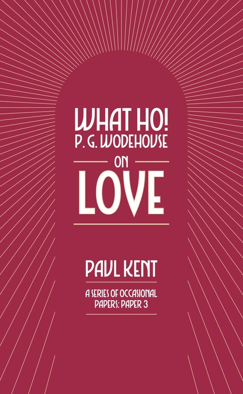 What Ho! P. G. Wodehouse on Love - Paul Kent