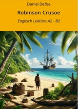 Robinson Crusoe: Englisch Lektüre A2 - B2 - Daniel Defoe