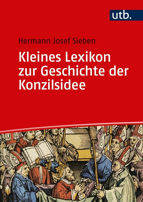 Kleines Lexikon zur Geschichte der Konzilsidee - Hermann Josef Sieben