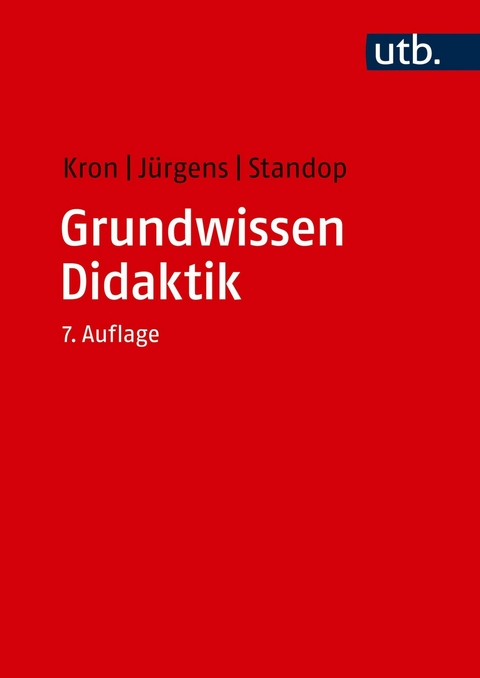 Grundwissen Didaktik - Friedrich W. Kron, Eiko Jürgens, Jutta Standop