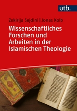 Wissenschaftliches Forschen und Arbeiten in der Islamischen Theologie - Zekirija Sejdini, Jonas Kolb