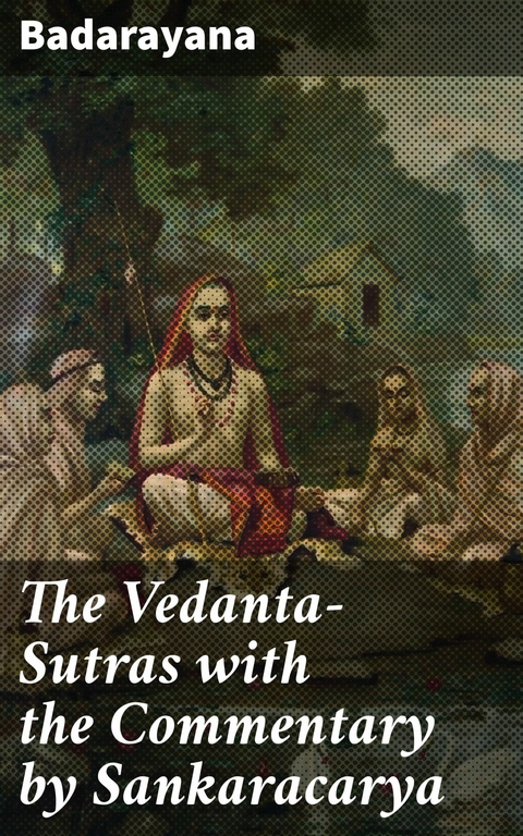 The Vedanta-Sutras with the Commentary by Sankaracarya -  Badarayana