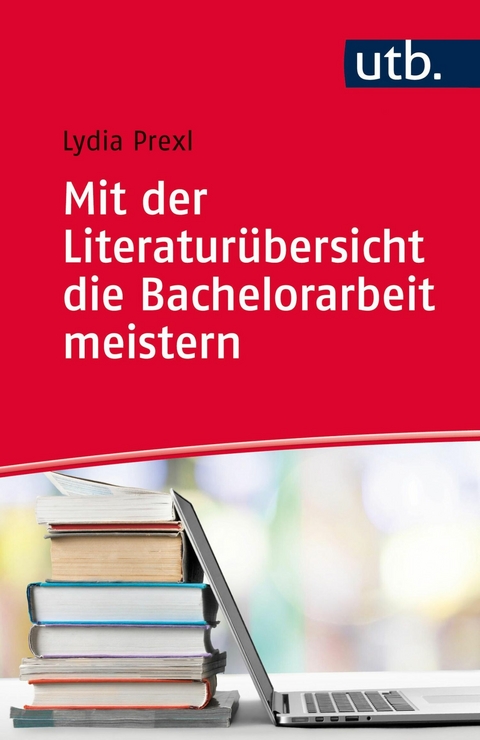 Mit der Literaturübersicht die Bachelorarbeit meistern -  Lydia Prexl