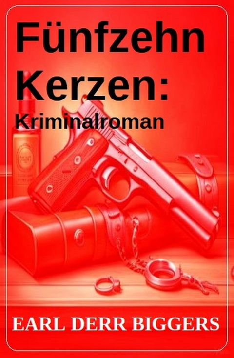 Fünfzehn Kerzen: Kriminalroman -  Earl Derr Biggers