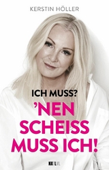 Ich muss? 'Nen Scheiß muss ich! - Kerstin Höller