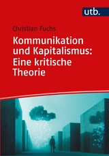 Kommunikation und Kapitalismus: Eine kritische Theorie -  Christian Fuchs