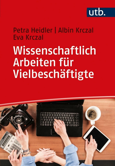 Wissenschaftlich Arbeiten für Vielbeschäftigte -  Petra Heidler,  Albin Krczal,  Eva Krczal