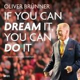 If you can dream it, you can do it -  Oliver Brünner